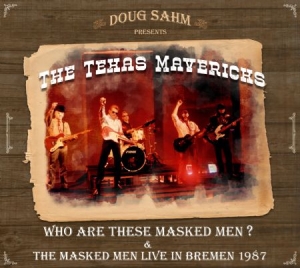 Sahm Doug & Texas Mavericks - Who Are These Masked Men?/Live 1987 in the group Minishops / The Mavericks at Bengans Skivbutik AB (2389642)