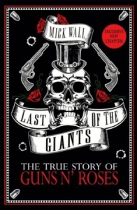 Mick Wall - Last Of The Giants. The True Story Of Guns N' Roses in the group OUR PICKS / Recommended Music Books at Bengans Skivbutik AB (2399328)