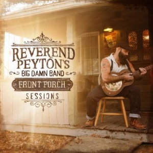 Reverend Payton's Big Damn Band - Front Porch Sessions in the group CD / Blues,Country,Jazz at Bengans Skivbutik AB (2399484)