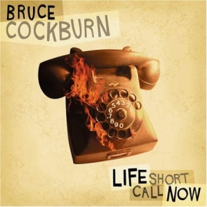 Bruce Cockburn - Life Short Call Now in the group CD / Pop-Rock at Bengans Skivbutik AB (2414172)