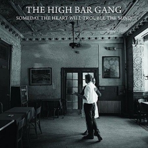 High Bar Gang - Someday The Heart Will Trouble in the group CD / Rock at Bengans Skivbutik AB (2414224)