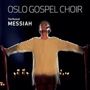 Oslo Gospel Choir - Messiah, The Musical in the group CD / Film-Musikal,Pop-Rock at Bengans Skivbutik AB (2417966)