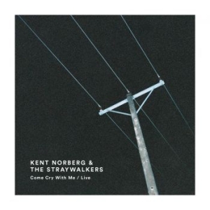 Kent Norberg & The Straywalkers - Come Cry With Me / Live in the group CD / Pop-Rock at Bengans Skivbutik AB (2429150)