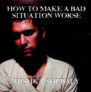 Shubaly Mishka - How To Make A Bad Situation Worse in the group CD / Rock at Bengans Skivbutik AB (2465370)