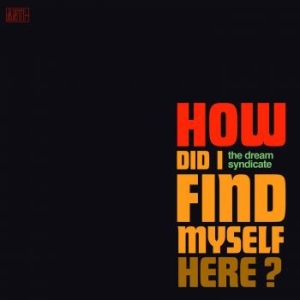 Dream Syndicate The - How Did I Find Myself Here in the group CD / Upcoming releases / Pop at Bengans Skivbutik AB (2526368)