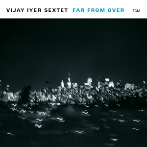 Vijay Iyer Sextet - Far From Over in the group Externt_Lager /  at Bengans Skivbutik AB (2528767)