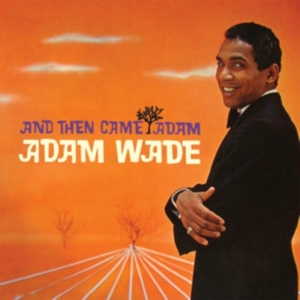 Wade Adam - And Then Came Adam in the group CD / Pop-Rock at Bengans Skivbutik AB (2538572)