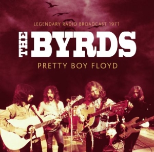 Byrds - Pretty Boy Floyd - 1971 (Fm) in the group CD / Rock at Bengans Skivbutik AB (2538635)