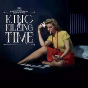 Sweetback Sisters - King Of Killing Time in the group CD / Country at Bengans Skivbutik AB (2538902)