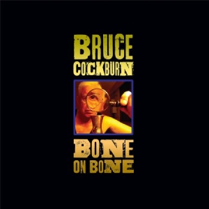 Bruce Cockburn - Bone On Bone in the group CD / Rock at Bengans Skivbutik AB (2540206)