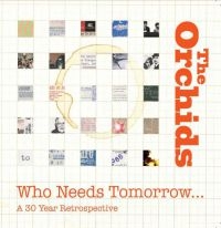 Orchids - Who Needs Tomorrow? A 30 Year Retro in the group CD / Pop-Rock at Bengans Skivbutik AB (2542403)