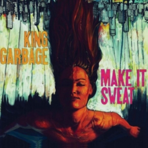 King Garbage - Make It Sweat in the group CD / Pop-Rock at Bengans Skivbutik AB (2545475)
