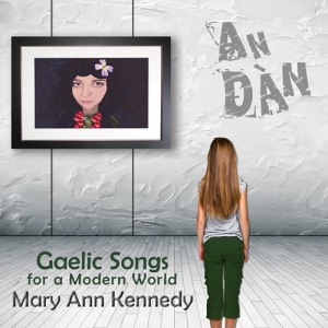 Mary Ann Kennedy - An DÃ n â Gaelic Songs For A Modern in the group CD / Elektroniskt,World Music at Bengans Skivbutik AB (2547847)