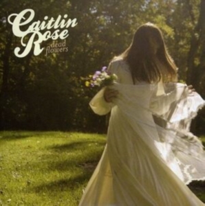 Caitlin Rose - Dead Flowers in the group OTHER / Övrigt /  at Bengans Skivbutik AB (2551438)