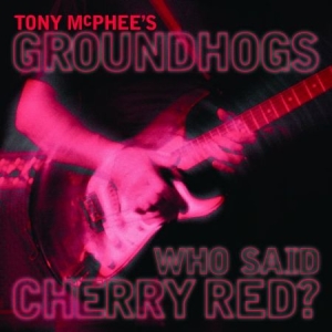 Mcphee Tony & Groundhogs - Who Said Cherry Red in the group CD / Rock at Bengans Skivbutik AB (2560299)