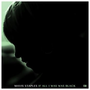 Mavis Staples - If All I Was Was Black in the group VINYL / Pop-Rock,RnB-Soul at Bengans Skivbutik AB (2607534)