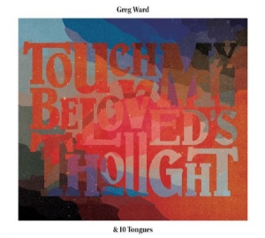 Ward Greg & 10 Tongues - Touch My Beloved's Thought in the group CD / Jazz/Blues at Bengans Skivbutik AB (2674289)