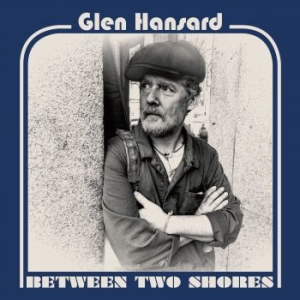 Glen Hansard - Between Two Shores in the group VINYL / Pop-Rock at Bengans Skivbutik AB (2721133)