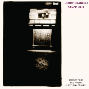 Granelli Jerry Ft. Robben Ford & Bill Fr - Dance Hall in the group CD / Jazz at Bengans Skivbutik AB (2779121)