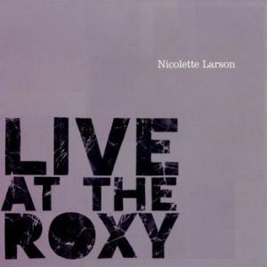 Larson Nicolette - Live At The Roxy in the group CD / Pop-Rock at Bengans Skivbutik AB (2813370)
