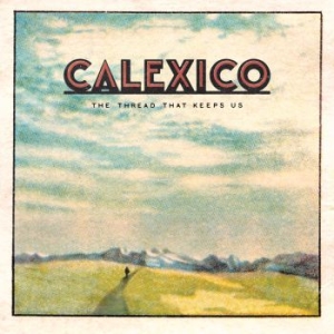 Calexico - The Thread That Keeps Us in the group VINYL / Country,Pop-Rock at Bengans Skivbutik AB (2819503)