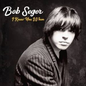 Bob Seger - I Knew You When (Dlx) in the group CD / Pop at Bengans Skivbutik AB (2842338)