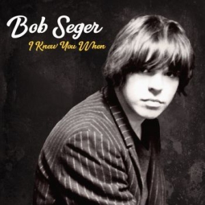 Bob Seger - I Knew You When (Dlx) in the group CD / Pop-Rock at Bengans Skivbutik AB (2842338)