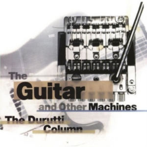 Durutti Column The - Guitar & Other Machines in the group CD / Pop-Rock at Bengans Skivbutik AB (3000913)