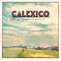 Calexico - The Thread That Keeps Us in the group CD / Pop-Rock at Bengans Skivbutik AB (3013712)