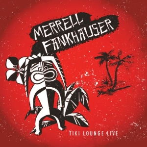 Fankhauser Merrell - Tiki Lounge Live in the group CD / Rock at Bengans Skivbutik AB (3025124)