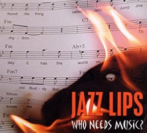 Jazz Lips - Who Needs Music in the group CD / Jazz/Blues at Bengans Skivbutik AB (3042642)