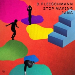B. Fleischmann - Stop Making Fans in the group CD / Pop at Bengans Skivbutik AB (3049819)
