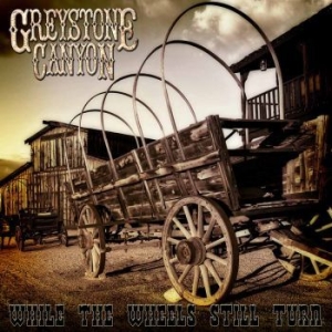 Greystone Canyon - While The Wheels Still Turn in the group CD / Hårdrock/ Heavy metal at Bengans Skivbutik AB (3110836)