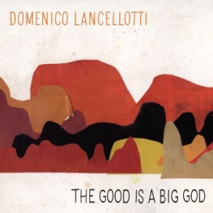 Lancellotti Domenico - Good Is A Big God in the group CD / Elektroniskt,World Music at Bengans Skivbutik AB (3125026)