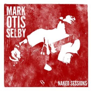 Selby Mark Otis - Naked Sessions in the group CD / Blues,Jazz at Bengans Skivbutik AB (3126927)