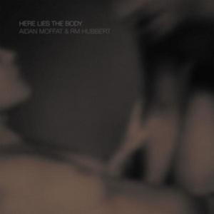 Moffat Aidan & Rm Hubbert - Here Lies The Body in the group CD / Pop-Rock at Bengans Skivbutik AB (3127030)