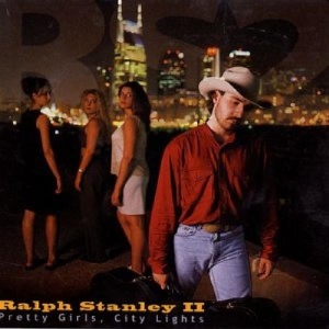 Stanley Ralph Ii - Pretty Girls, City Lights in the group CD / Country at Bengans Skivbutik AB (3205446)