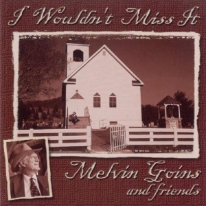 Goins Melvin - I Wouldn't Miss It in the group CD / Country at Bengans Skivbutik AB (3205470)