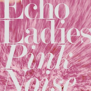 Echo Ladies - Pink Noise in the group CD / Pop-Rock at Bengans Skivbutik AB (3249442)
