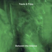 Travis And Fripp - Between The Silence in the group CD / Pop-Rock at Bengans Skivbutik AB (3250547)