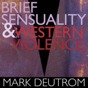Deutrom Mark - Brief Sensuality And Western Violen in the group CD / Pop-Rock at Bengans Skivbutik AB (3255460)