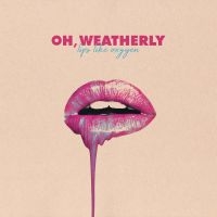 Oh Weatherly - Lips Like Oxygen in the group CD / Pop-Rock at Bengans Skivbutik AB (3265300)