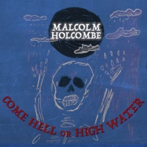 Holcombe Malcolm - Come Hell Or High Water in the group CD / Country at Bengans Skivbutik AB (3299350)