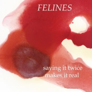 Felines - Saying It Twice Makes It Real (Ep) in the group VINYL / Dansk Musik,Pop-Rock at Bengans Skivbutik AB (3321498)