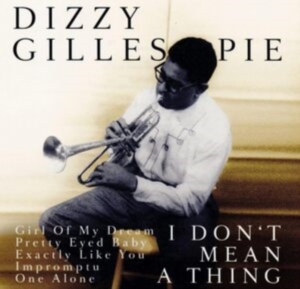 Gillespie Dizzy - It Don't Mean A Thing in the group CD / Jazz at Bengans Skivbutik AB (3331528)