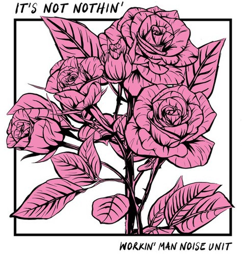 Workin' Man Noise Unit - It's Not Nothin' in the group OTHER / Övrigt / at Bengans Skivbutik AB (3469925)