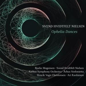 Svend Hvidtfelt Nielsen - Ophelia Dances in the group CD / New releases / Classical at Bengans Skivbutik AB (3474091)