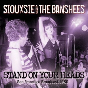 Siouxsie & The Banshees - Stand On Your Heads (Live Broadcast in the group CD / Rock at Bengans Skivbutik AB (3477436)