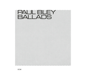 Bley Paul - Ballads in the group CD / Jazz/Blues at Bengans Skivbutik AB (3486068)