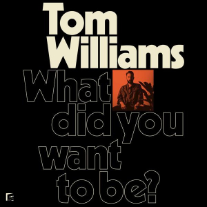 Williams Tom - What Did You Want To Be? in the group OUR PICKS / Weekly Releases / Week 11 / VINYL W.11 / POP /  ROCK at Bengans Skivbutik AB (3487782)